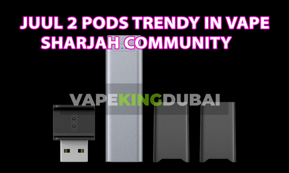 Juul 2 Pods Trendy in Vape Sharjah Community