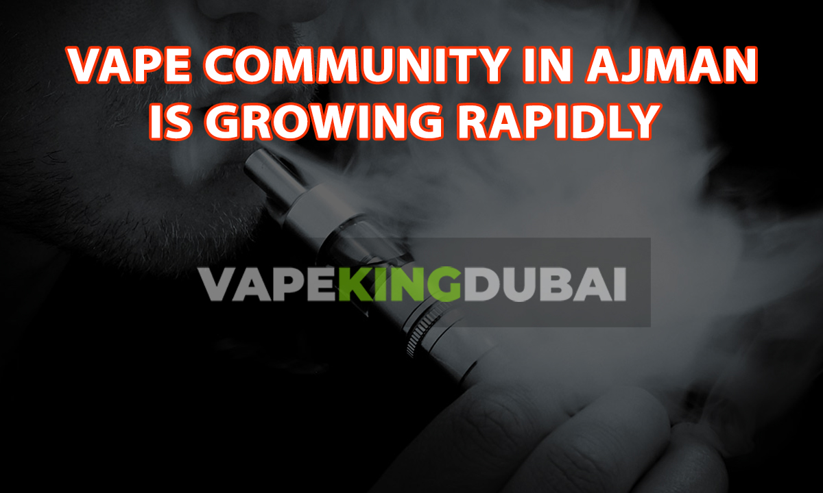 Vape Community in Ajman is Growing Rapidly