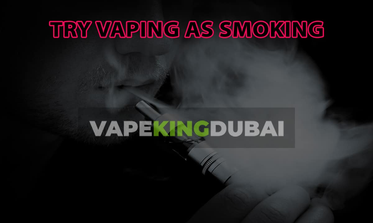 try vaping as smoking vapekingdubai