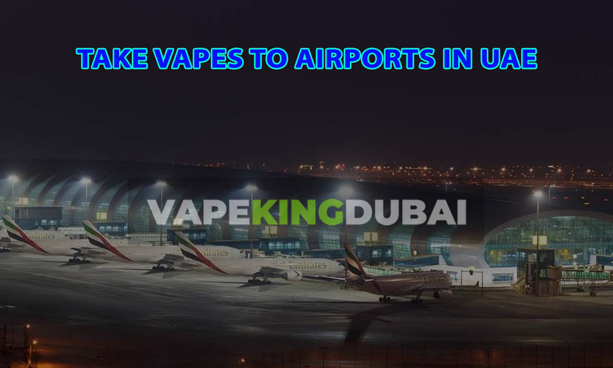 Take Vapes to Airports in UAE vapekingdubai